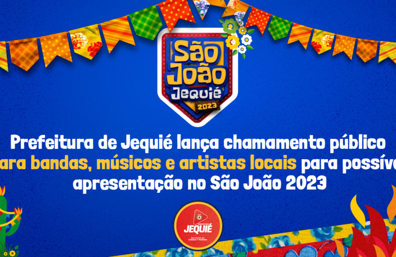 Prefeitura de Jequié lança chamamento público para bandas, músicos e artistas locais para possível apresentação no São João 2023